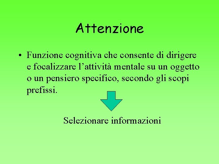 Attenzione • Funzione cognitiva che consente di dirigere e focalizzare l’attività mentale su un