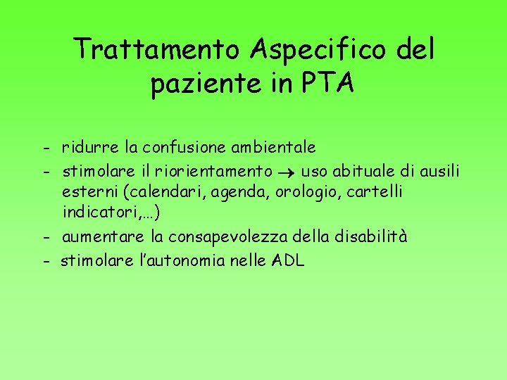 Trattamento Aspecifico del paziente in PTA - ridurre la confusione ambientale - stimolare il