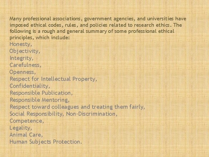 Many professional associations, government agencies, and universities have imposed ethical codes, rules, and policies