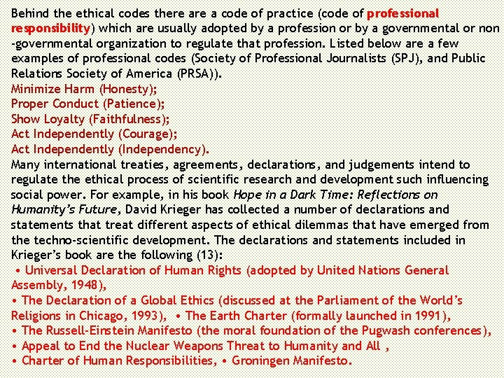 Behind the ethical codes there a code of practice (code of professional responsibility) which