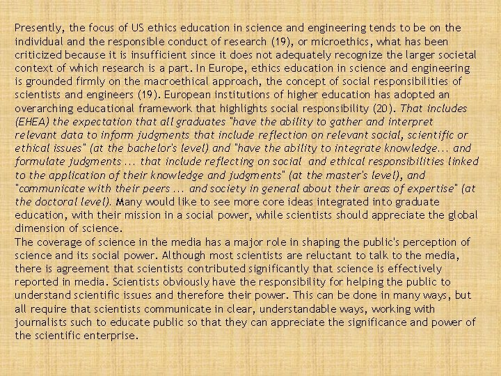 Presently, the focus of US ethics education in science and engineering tends to be