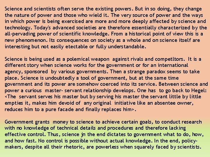 Science and scientists often serve the existing powers. But iп so doing, they change