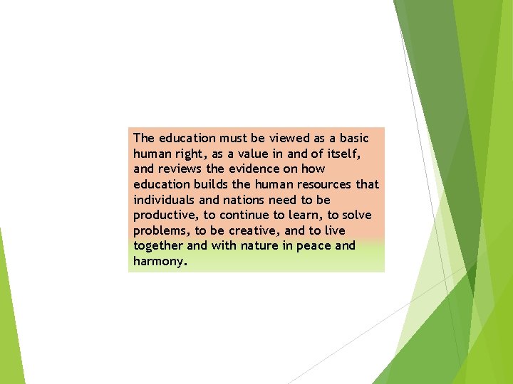 The education must be viewed as a basic human right, as a value in