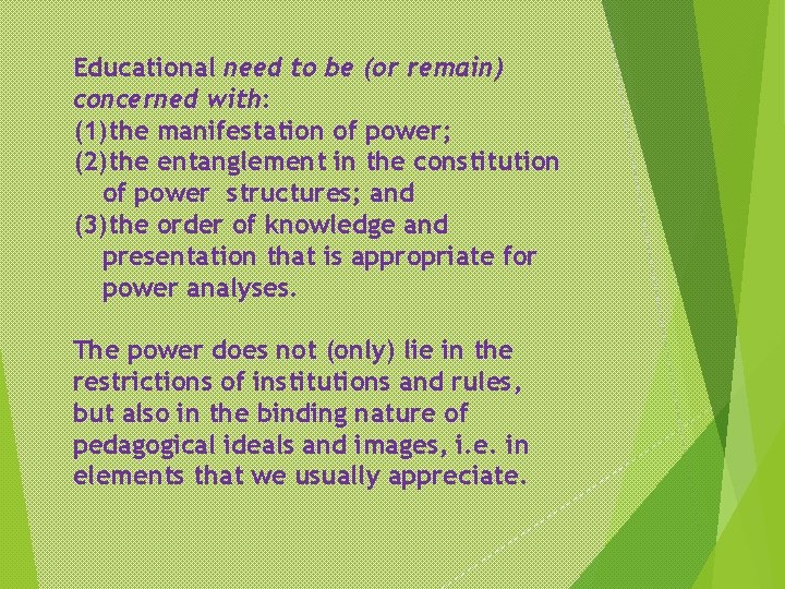 Educational need to be (or remain) concerned with: (1)the manifestation of power; (2)the entanglement