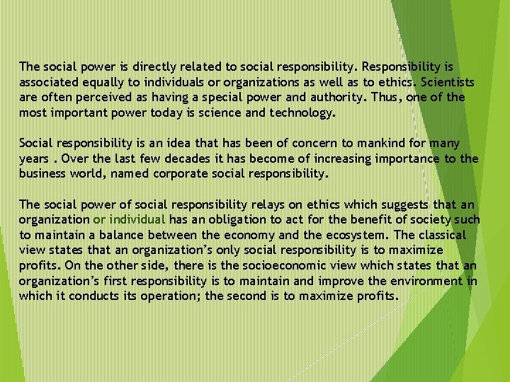 The social power is directly related to social responsibility. Responsibility is associated equally to