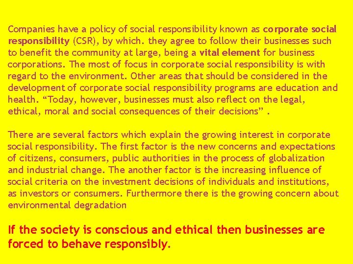 Companies have a policy of social responsibility known as corporate social responsibility (CSR), by