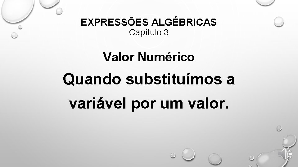 EXPRESSÕES ALGÉBRICAS Capítulo 3 Valor Numérico Quando substituímos a variável por um valor. 