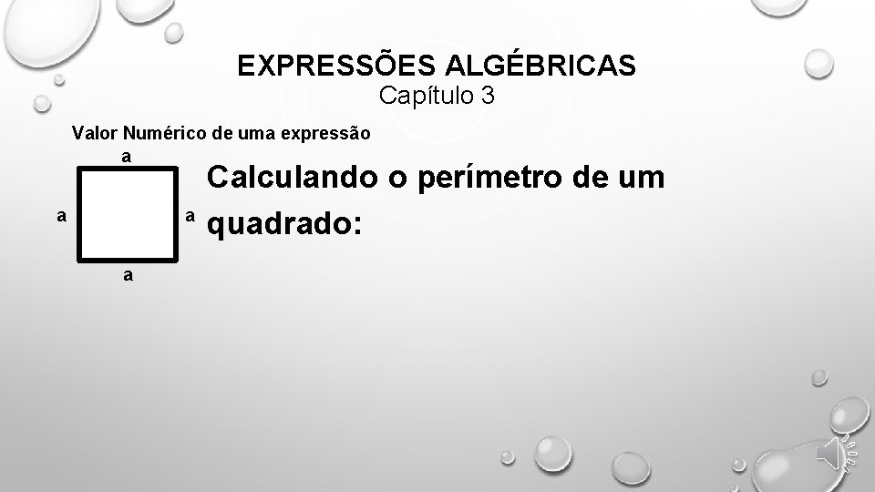 EXPRESSÕES ALGÉBRICAS Capítulo 3 Valor Numérico de uma expressão a a Calculando o perímetro