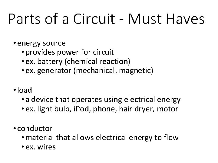 Parts of a Circuit - Must Haves • energy source • provides power for