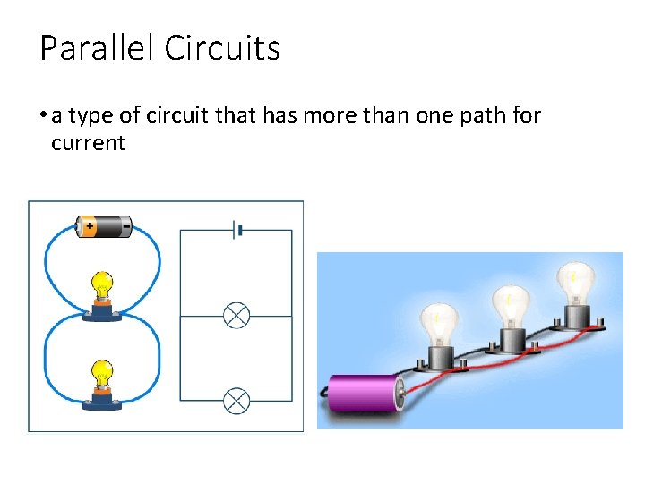 Parallel Circuits • a type of circuit that has more than one path for