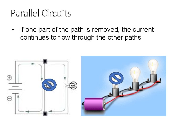 Parallel Circuits • if one part of the path is removed, the current continues