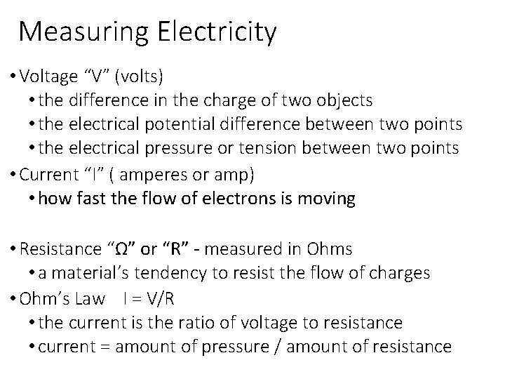 Measuring Electricity • Voltage “V” (volts) • the difference in the charge of two