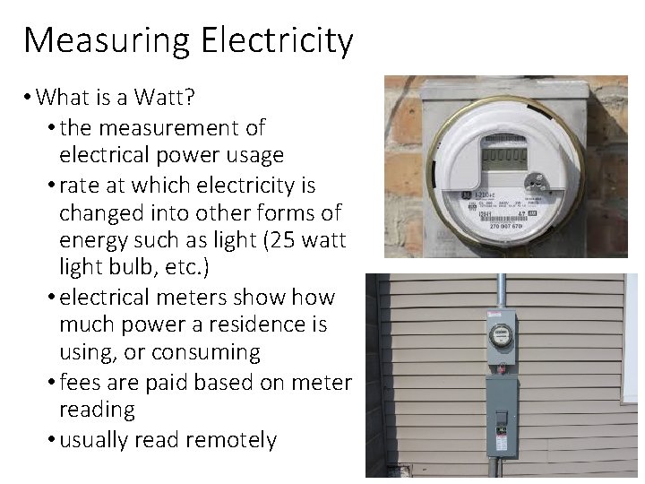 Measuring Electricity • What is a Watt? • the measurement of electrical power usage