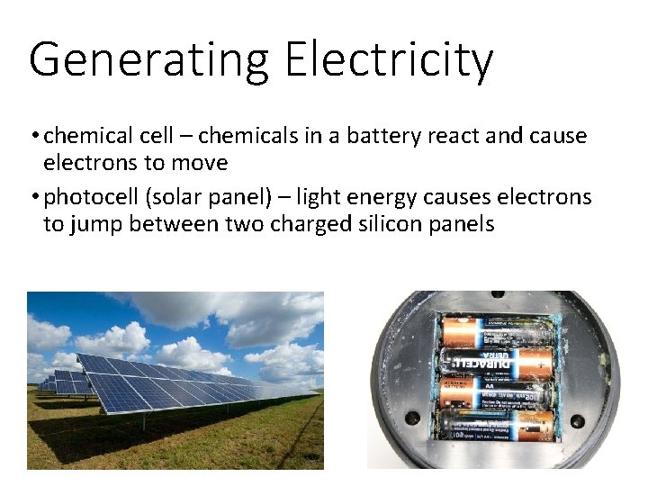 Generating Electricity • chemical cell – chemicals in a battery react and cause electrons