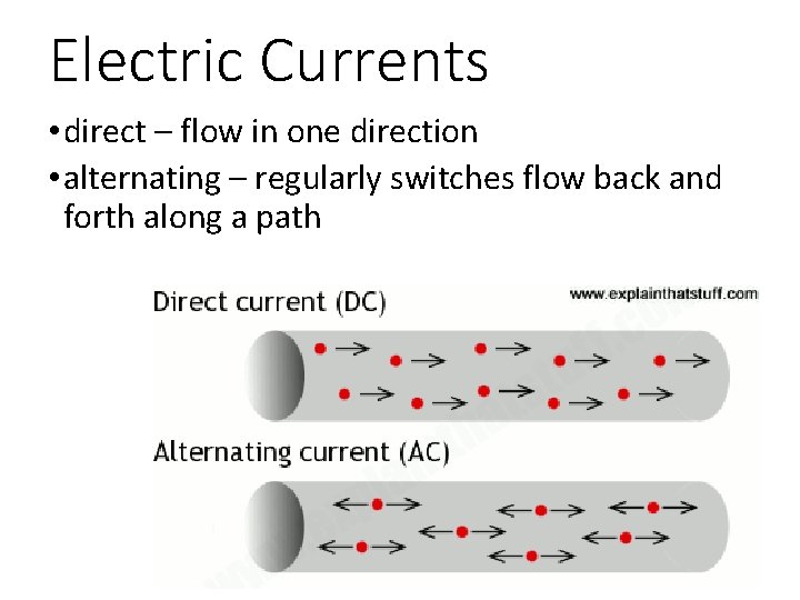Electric Currents • direct – flow in one direction • alternating – regularly switches