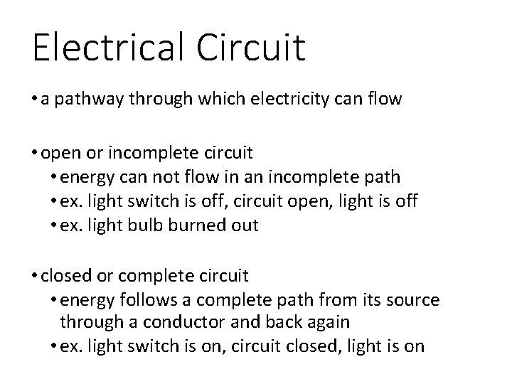 Electrical Circuit • a pathway through which electricity can flow • open or incomplete