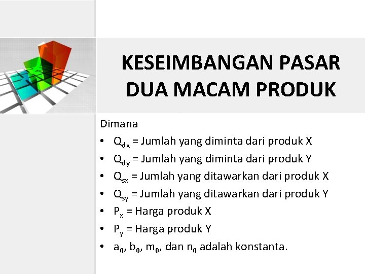 KESEIMBANGAN PASAR DUA MACAM PRODUK Dimana • Qdx = Jumlah yang diminta dari produk