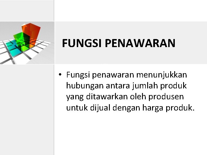 FUNGSI PENAWARAN • Fungsi penawaran menunjukkan hubungan antara jumlah produk yang ditawarkan oleh produsen