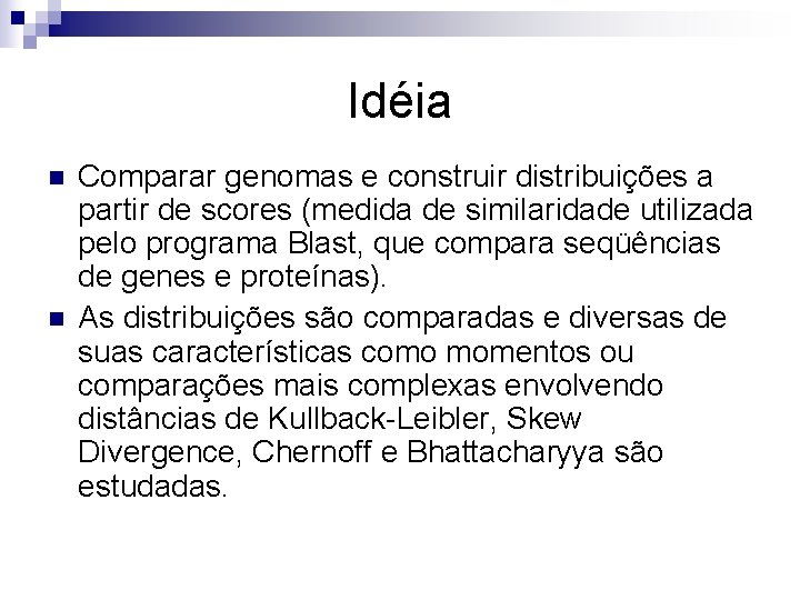 Idéia n n Comparar genomas e construir distribuições a partir de scores (medida de