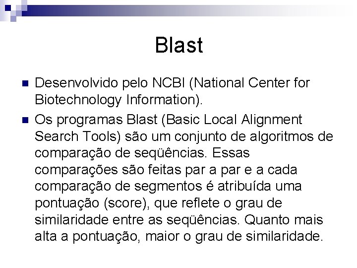 Blast n n Desenvolvido pelo NCBI (National Center for Biotechnology Information). Os programas Blast
