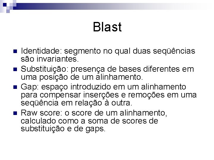 Blast n n Identidade: segmento no qual duas seqüências são invariantes. Substituição: presença de