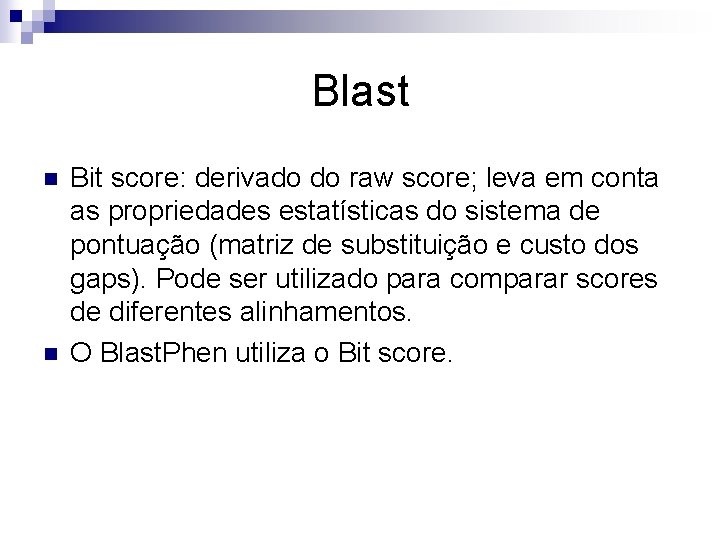 Blast n n Bit score: derivado do raw score; leva em conta as propriedades