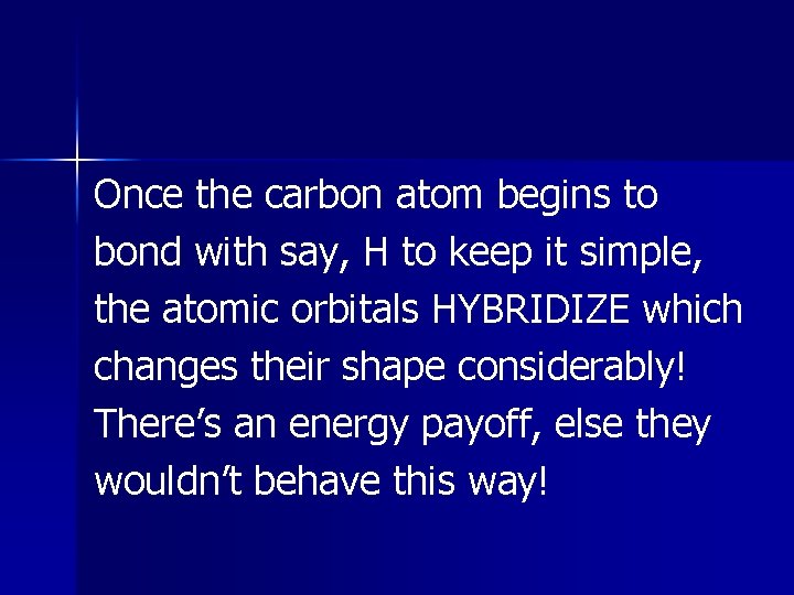 Once the carbon atom begins to bond with say, H to keep it simple, Once the carbon atom begins to bond with say, H to keep it simple,