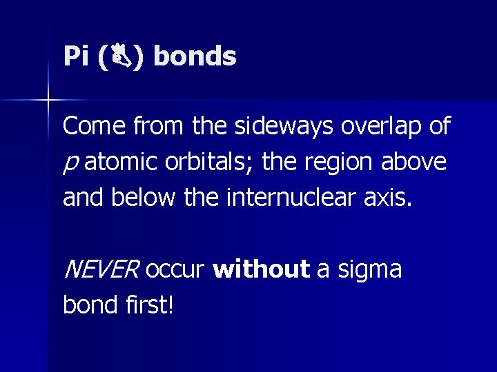 Pi ( ) bonds Come from the sideways overlap of p atomic orbitals; the Pi ( ) bonds Come from the sideways overlap of p atomic orbitals; the