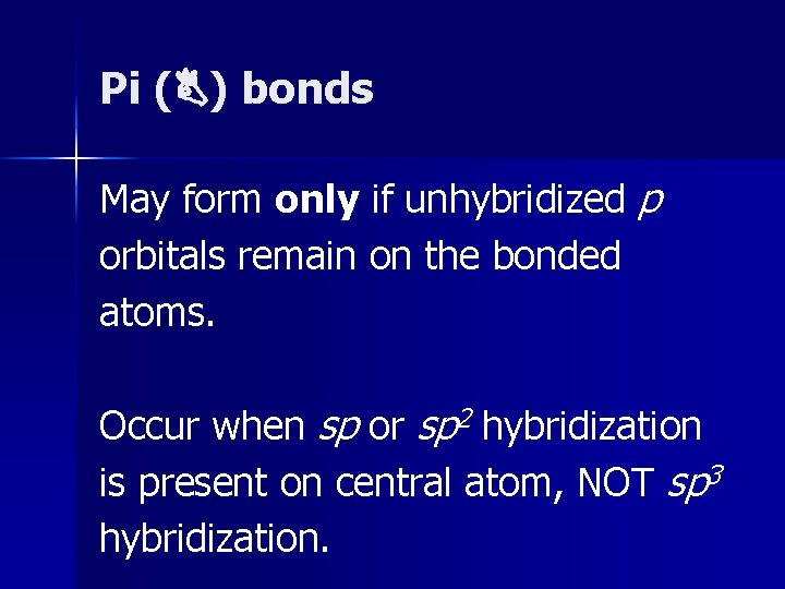 Pi ( ) bonds May form only if unhybridized p orbitals remain on the Pi ( ) bonds May form only if unhybridized p orbitals remain on the