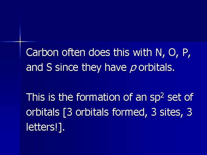 Carbon often does this with N, O, P, and S since they have p Carbon often does this with N, O, P, and S since they have p