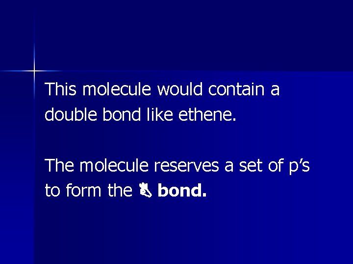 This molecule would contain a double bond like ethene. The molecule reserves a set This molecule would contain a double bond like ethene. The molecule reserves a set