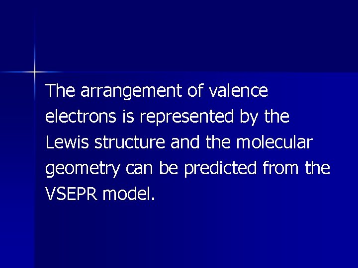 The arrangement of valence electrons is represented by the Lewis structure and the molecular The arrangement of valence electrons is represented by the Lewis structure and the molecular