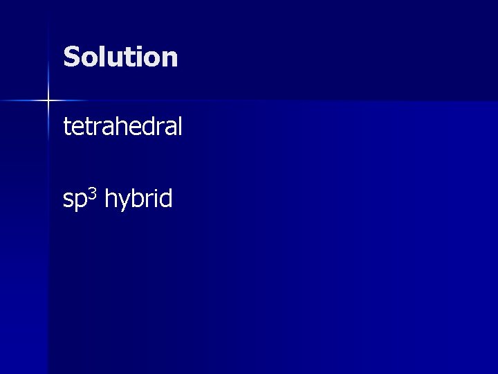 Solution tetrahedral sp 3 hybrid Solution tetrahedral sp 3 hybrid