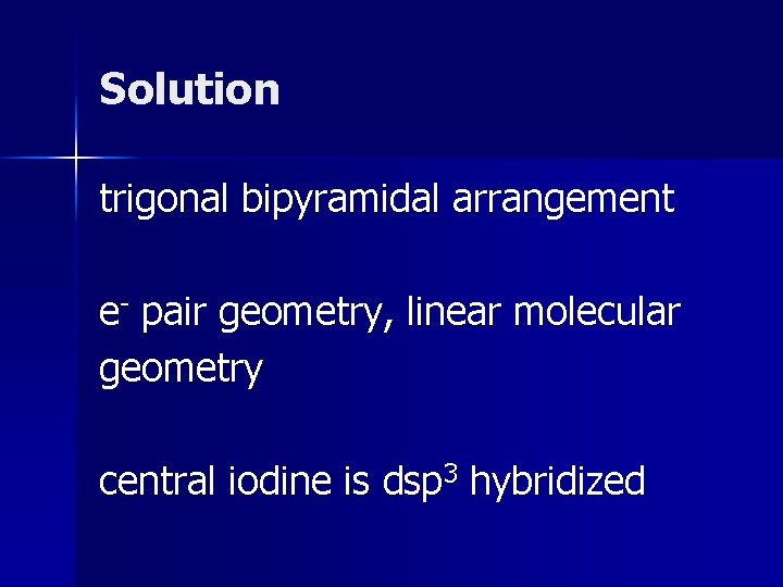 Solution trigonal bipyramidal arrangement e- pair geometry, linear molecular geometry central iodine is dsp Solution trigonal bipyramidal arrangement e- pair geometry, linear molecular geometry central iodine is dsp
