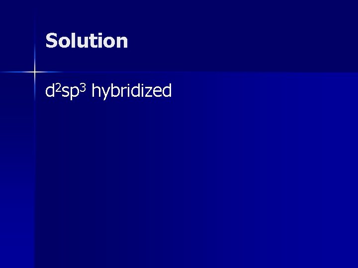 Solution d 2 sp 3 hybridized Solution d 2 sp 3 hybridized