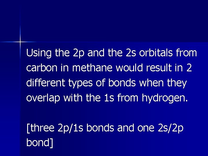 Using the 2 p and the 2 s orbitals from carbon in methane would Using the 2 p and the 2 s orbitals from carbon in methane would