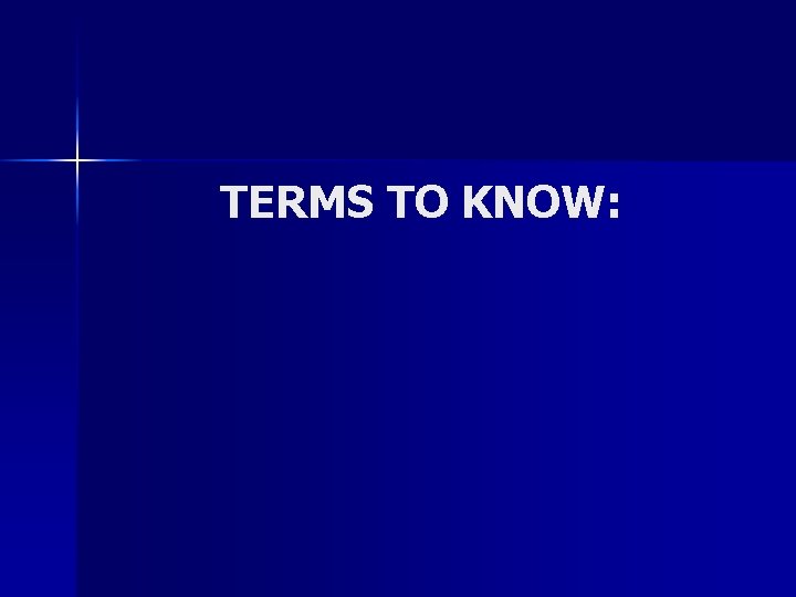 TERMS TO KNOW: TERMS TO KNOW: