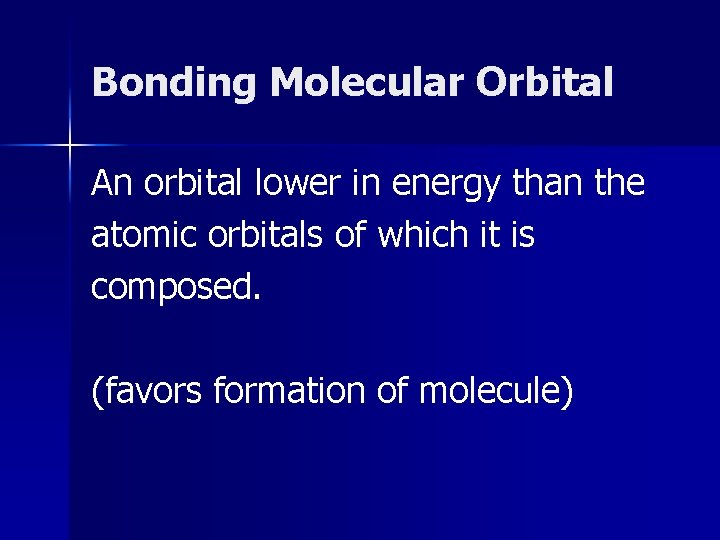 Bonding Molecular Orbital An orbital lower in energy than the atomic orbitals of which Bonding Molecular Orbital An orbital lower in energy than the atomic orbitals of which