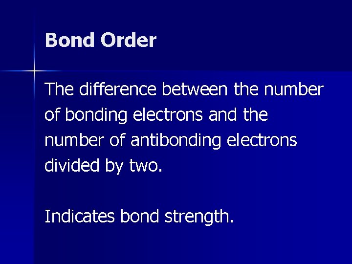 Bond Order The difference between the number of bonding electrons and the number of Bond Order The difference between the number of bonding electrons and the number of