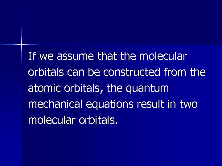 If we assume that the molecular orbitals can be constructed from the atomic orbitals, If we assume that the molecular orbitals can be constructed from the atomic orbitals,
