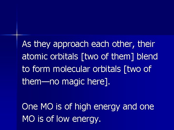 As they approach each other, their atomic orbitals [two of them] blend to form