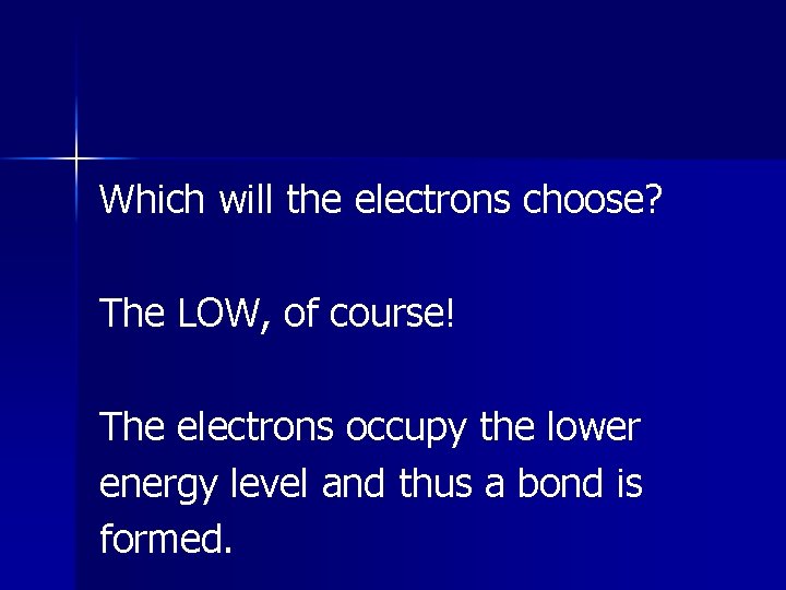 Which will the electrons choose? The LOW, of course! The electrons occupy the lower Which will the electrons choose? The LOW, of course! The electrons occupy the lower