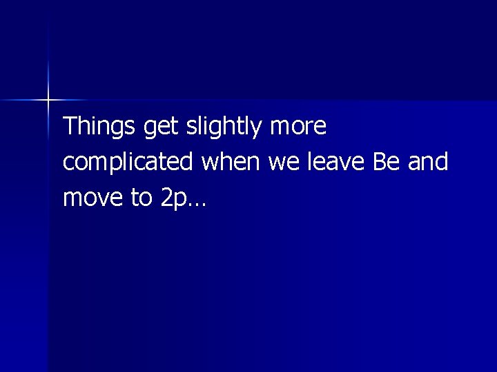 Things get slightly more complicated when we leave Be and move to 2 p… Things get slightly more complicated when we leave Be and move to 2 p…