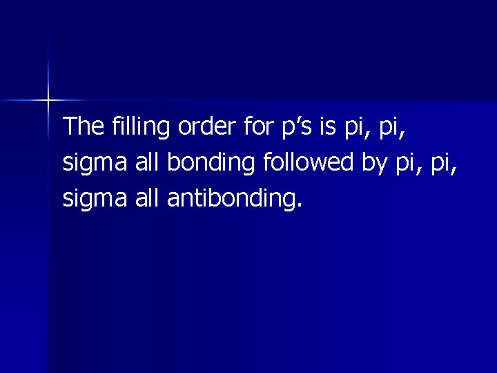 The filling order for p’s is pi, sigma all bonding followed by pi, sigma The filling order for p’s is pi, sigma all bonding followed by pi, sigma