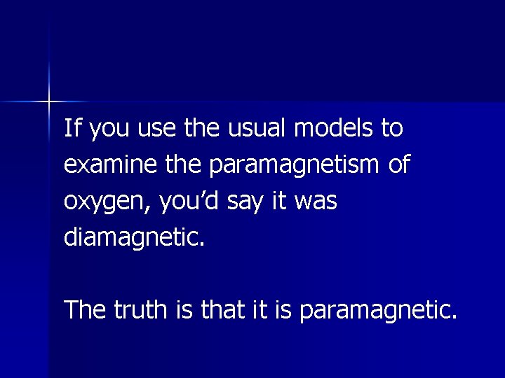 If you use the usual models to examine the paramagnetism of oxygen, you’d say If you use the usual models to examine the paramagnetism of oxygen, you’d say