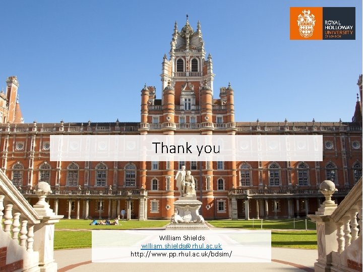Thank you W. Shields, JAI Fest 2018, RHUL. William Shields william. shields@rhul. ac. uk
