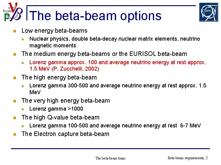 The beta-beam options n Low energy beta-beams n n The medium energy beta-beams or
