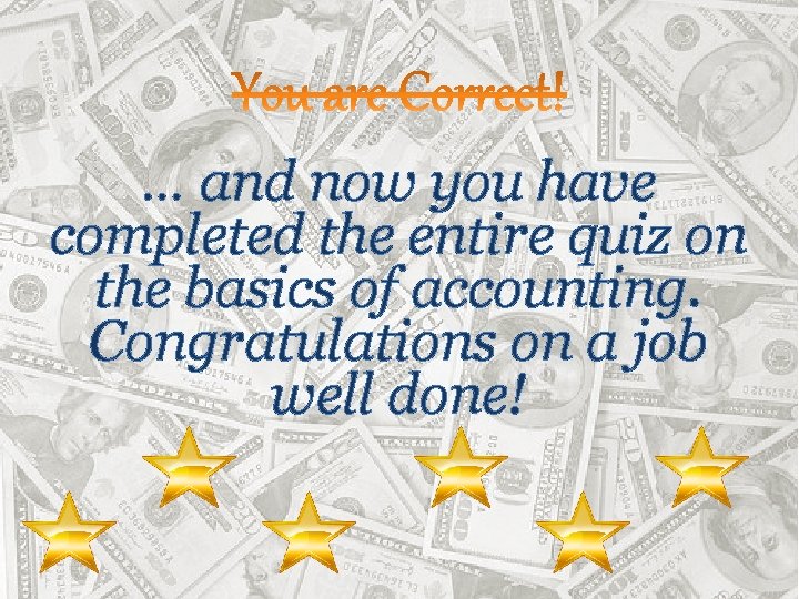 … and now you have completed the entire quiz on the basics of accounting.