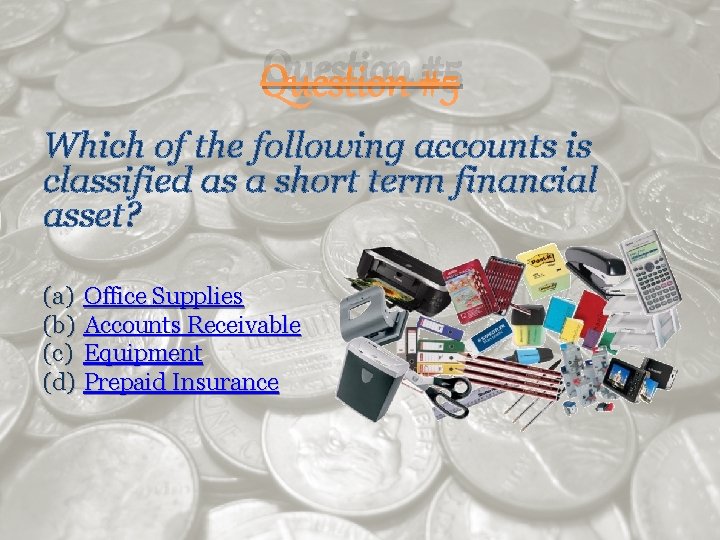 Question #5 Which of the following accounts is classified as a short term financial