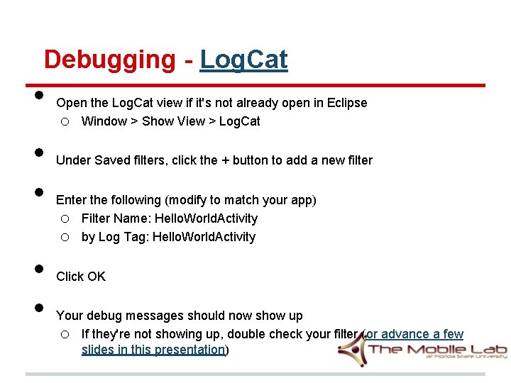 Debugging - Log. Cat • • • Open the Log. Cat view if it's